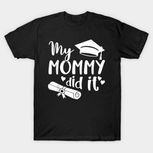 My Mommy Did It Graduate Graduation Proud Daughter Son T-Shirt